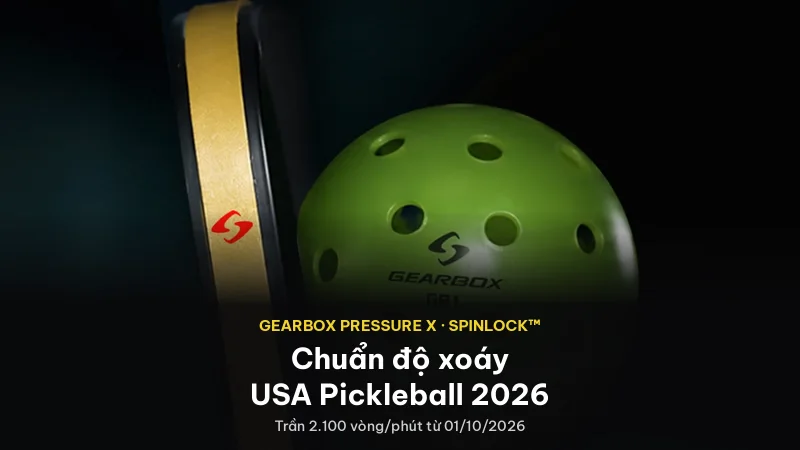 Gearbox Pressure X Và Chuẩn Độ Xoáy USA Pickleball 2026: SpinLock™ Là Gì?